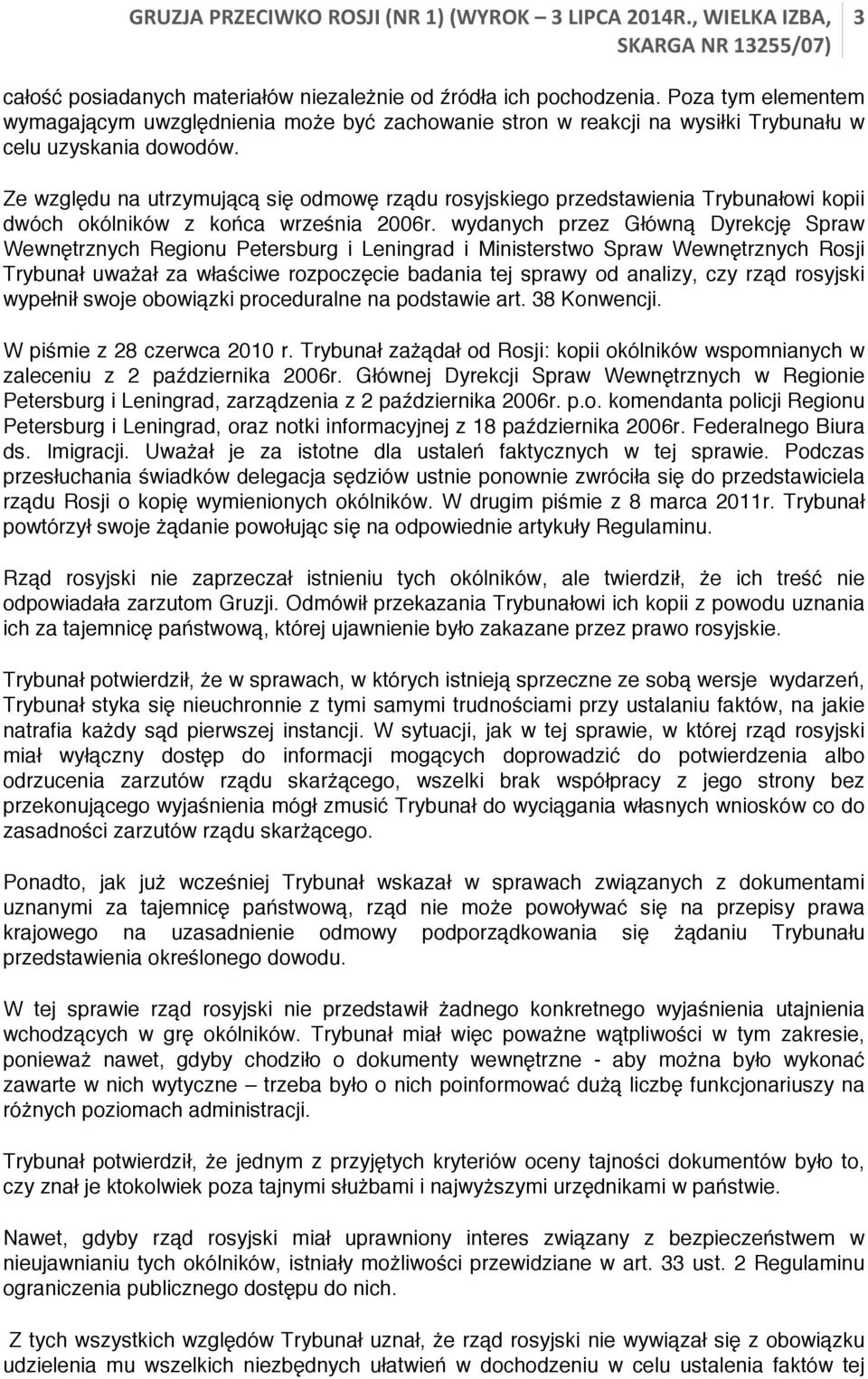 wydanych przez Główną Dyrekcję Spraw Wewnętrznych Regionu Petersburg i Leningrad i Ministerstwo Spraw Wewnętrznych Rosji Trybunał uważał za właściwe rozpoczęcie badania tej sprawy od analizy, czy