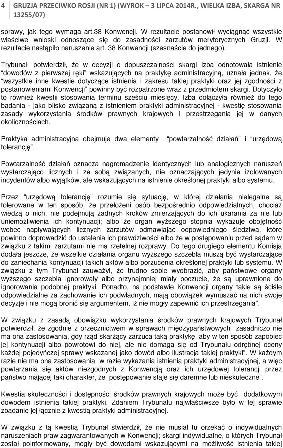 Trybunał potwierdził, że w decyzji o dopuszczalności skargi Izba odnotowała istnienie dowodów z pierwszej ręki wskazujących na praktykę administracyjną, uznała jednak, że wszystkie inne kwestie