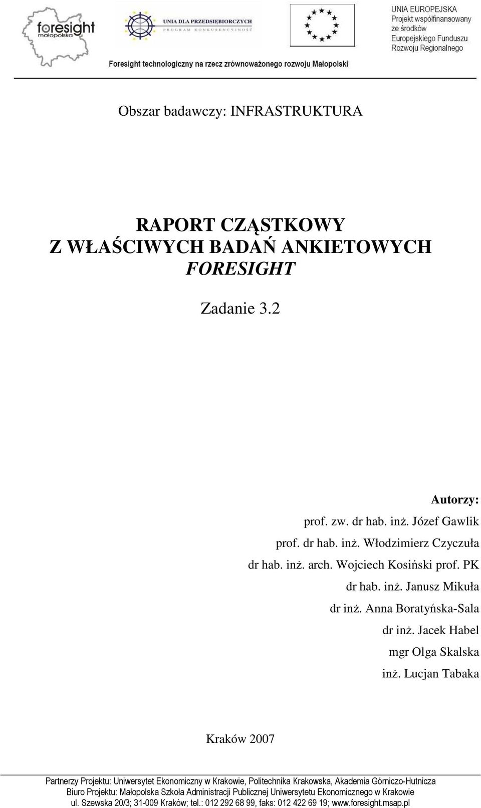 Lucjan Tabaka Kraków 2007 Partnerzy Projektu: Uniwersytet Ekonomiczny w Krakowie, Politechnika Krakowska, Akademia Górniczo-Hutnicza Biuro Projektu: Małopolska