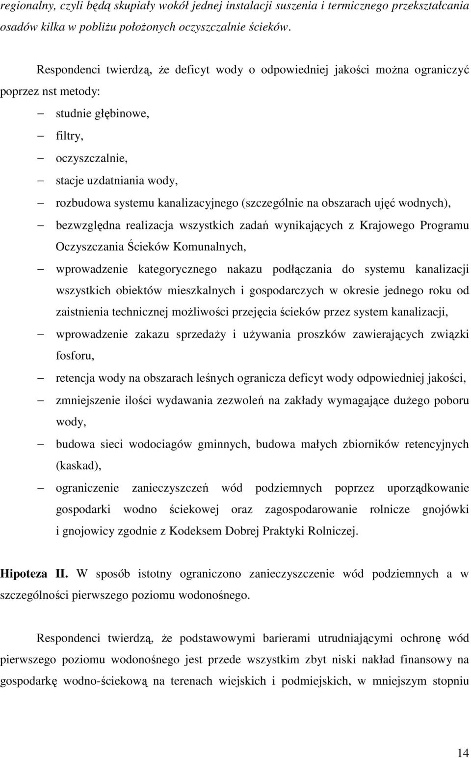 (szczególnie na obszarach ujęć wodnych), bezwzględna realizacja wszystkich zadań wynikających z Krajowego Programu Oczyszczania Ścieków Komunalnych, wprowadzenie kategorycznego nakazu podłączania do