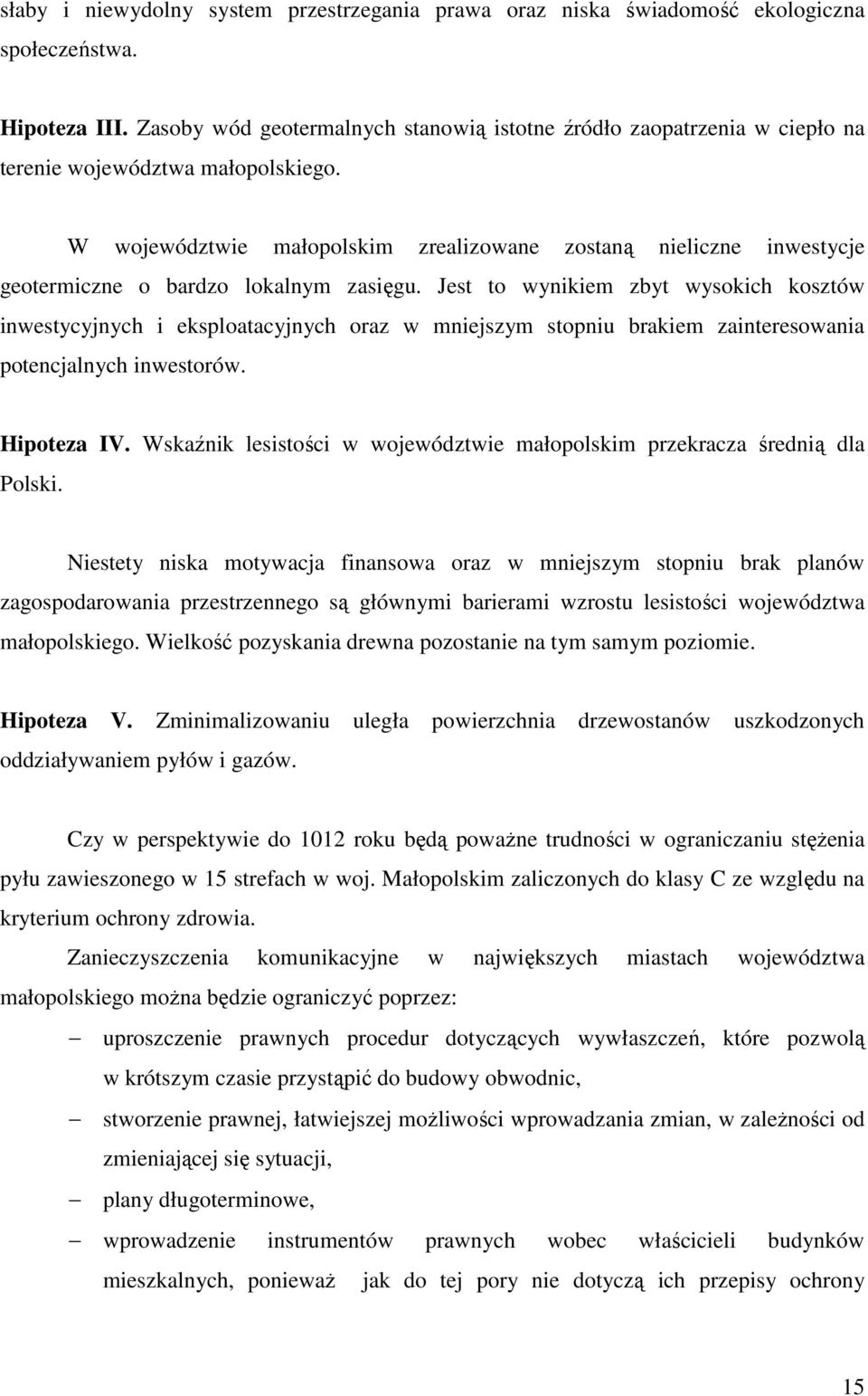 W województwie małopolskim zrealizowane zostaną nieliczne inwestycje geotermiczne o bardzo lokalnym zasięgu.