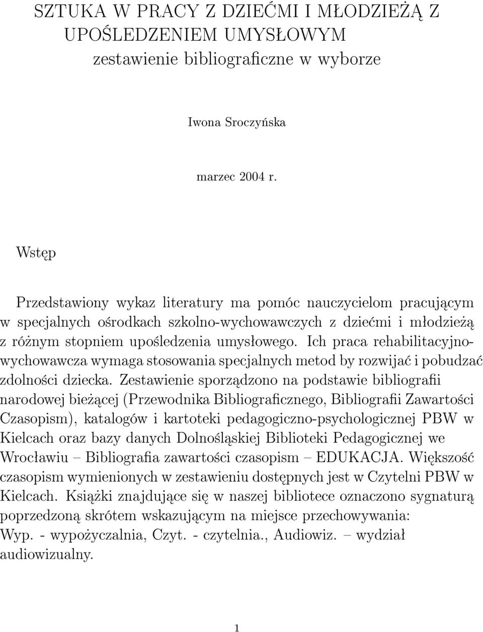 Ich praca rehabilitacyjnowychowawcza wymaga stosowania specjalnych metod by rozwija i pobudza zdolno±ci dziecka.