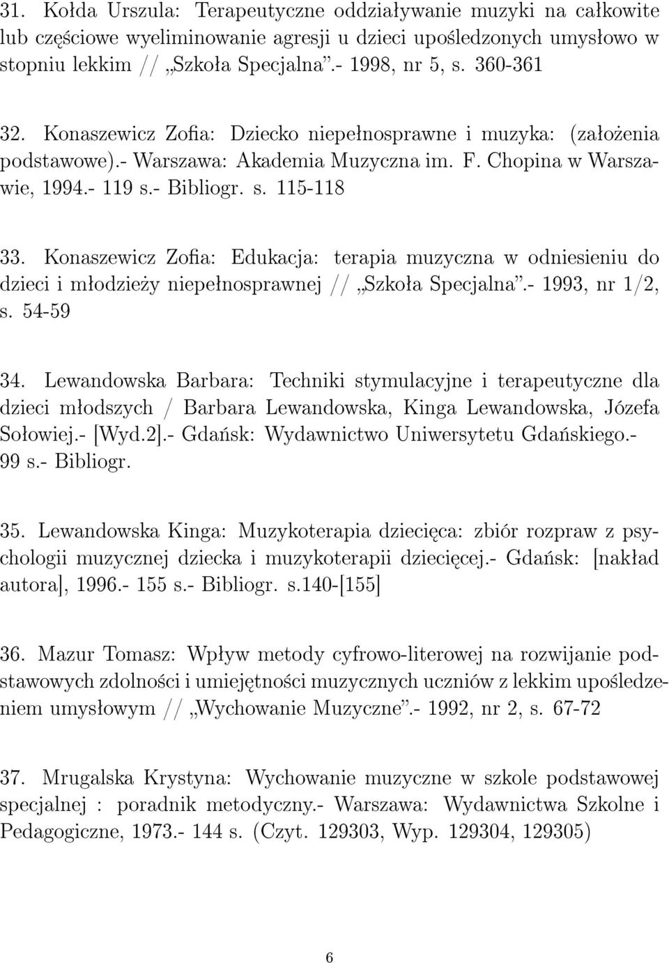 Konaszewicz Zoa: Edukacja: terapia muzyczna w odniesieniu do dzieci i mªodzie»y niepeªnosprawnej // Szkoªa Specjalna.- 1993, nr 1/2, s. 54-59 34.