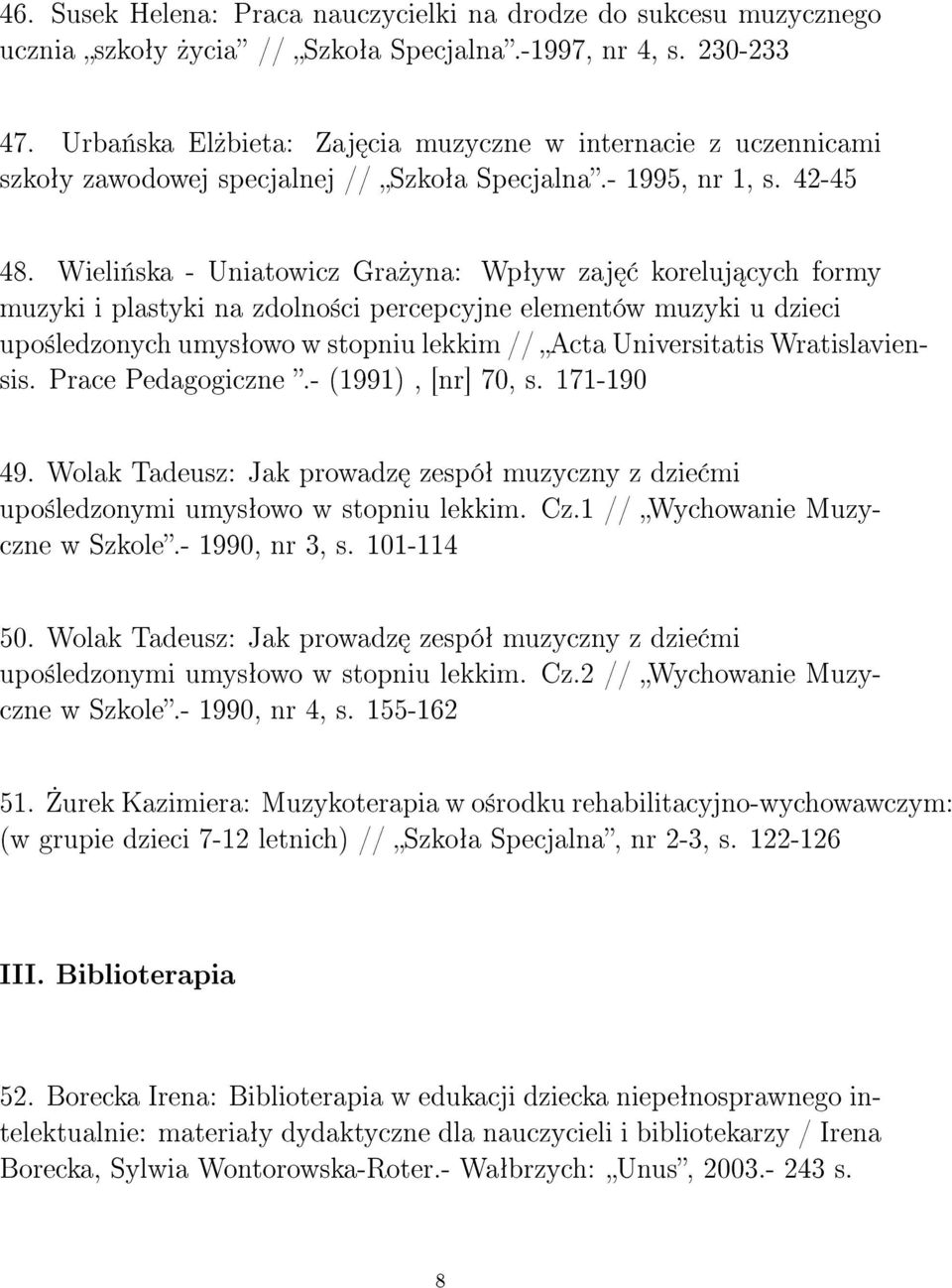 Wieli«ska - Uniatowicz Gra»yna: Wpªyw zaj koreluj cych formy muzyki i plastyki na zdolno±ci percepcyjne elementów muzyki u dzieci upo±ledzonych umysªowo w stopniu lekkim // Acta Universitatis