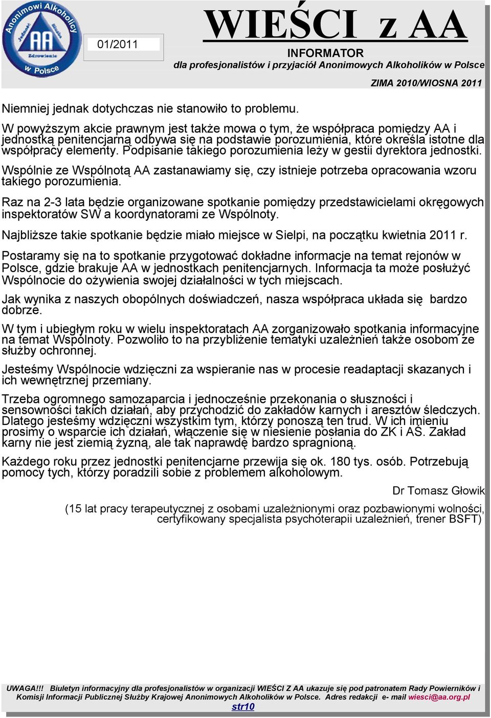 Podpisanie takiego porozumienia leży w gestii dyrektora jednostki. Wspólnie ze Wspólnotą AA zastanawiamy się, czy istnieje potrzeba opracowania wzoru takiego porozumienia.