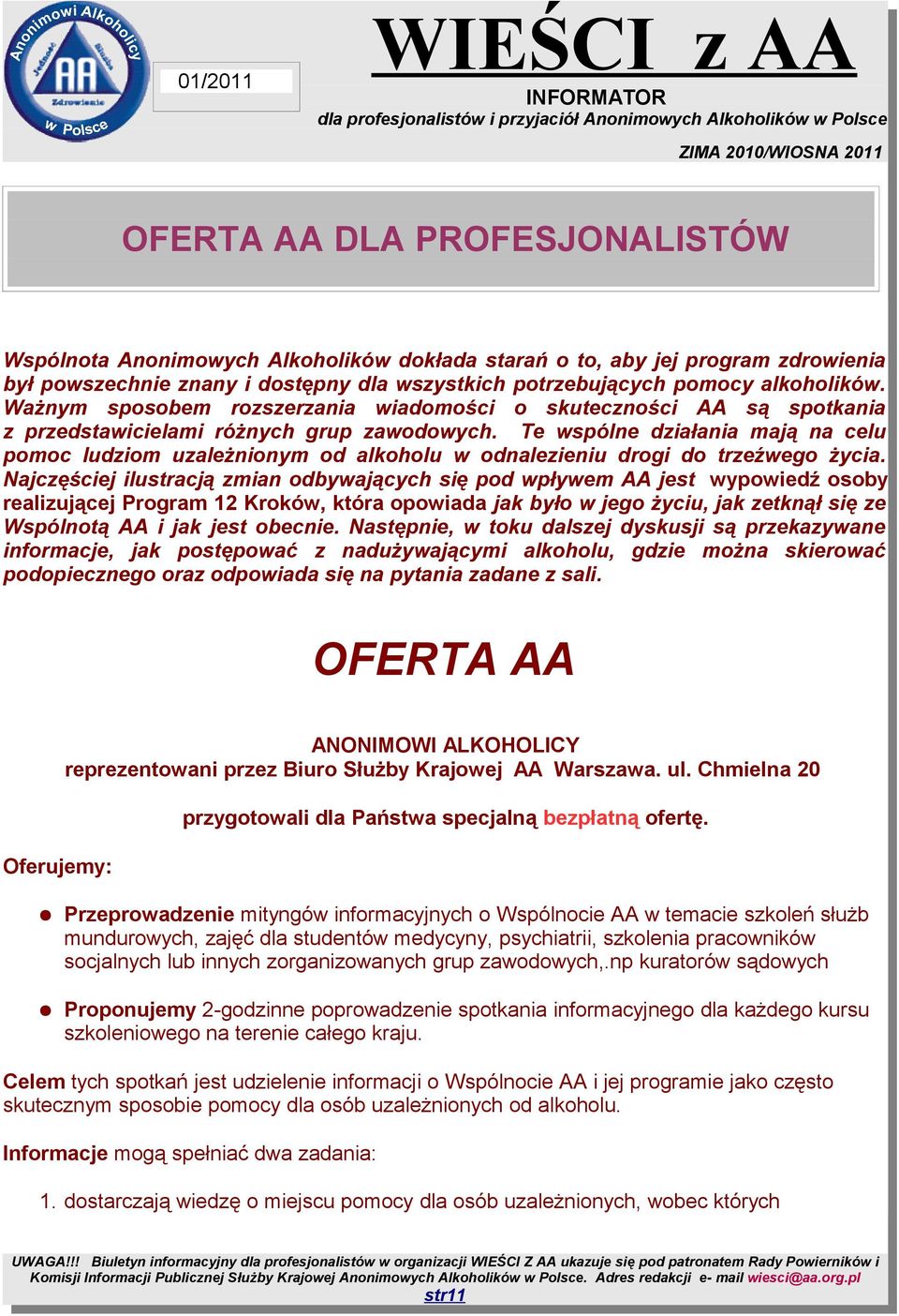 Te wspólne działania mają na celu pomoc ludziom uzależnionym od alkoholu w odnalezieniu drogi do trzeźwego życia.