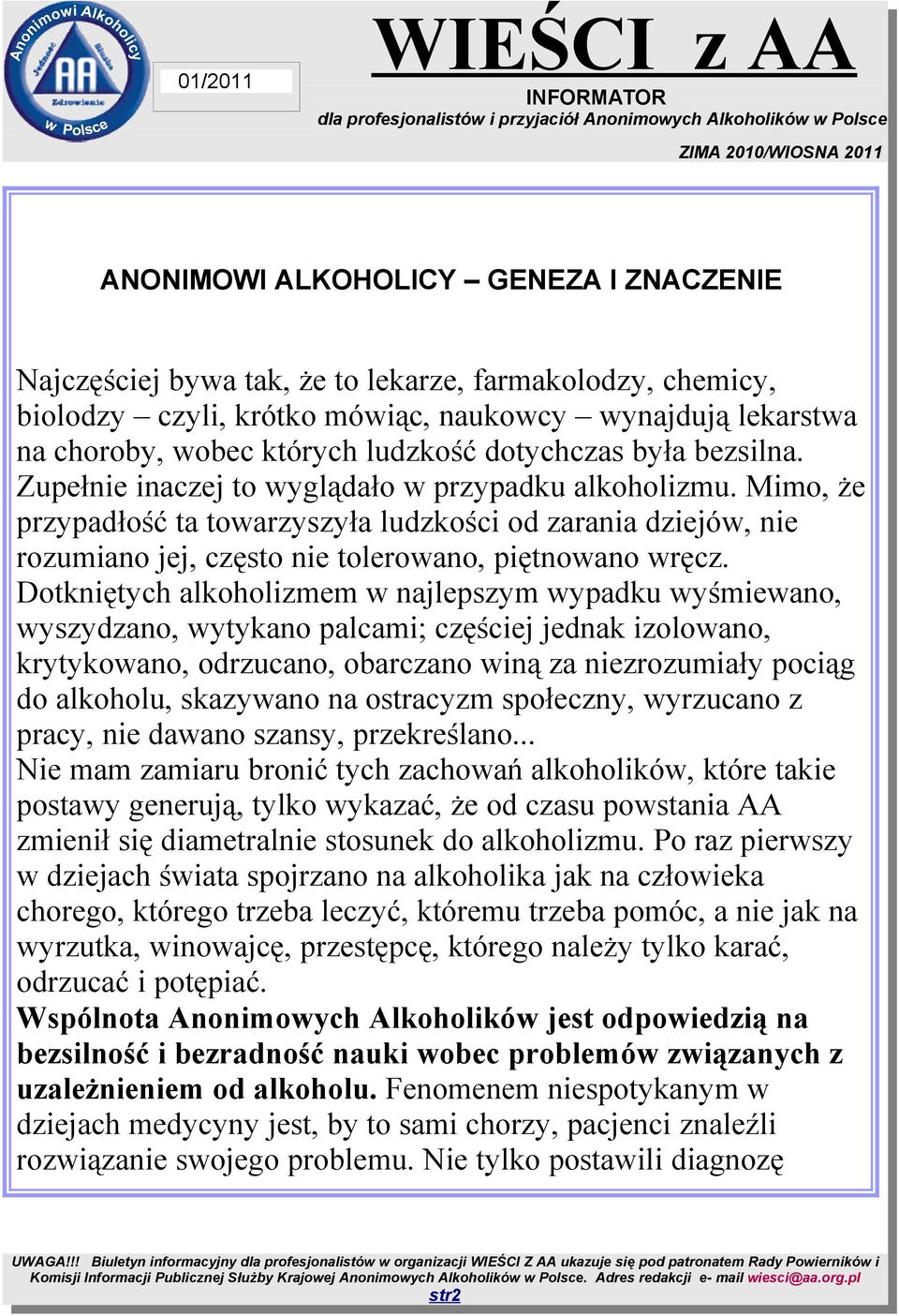 Mimo, że przypadłość ta towarzyszyła ludzkości od zarania dziejów, nie rozumiano jej, często nie tolerowano, piętnowano wręcz.