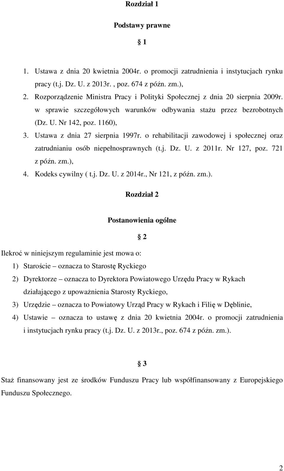 Ustawa z dnia 27 sierpnia 1997r. o rehabilitacji zawodowej i społecznej oraz zatrudnianiu osób niepełnosprawnych (t.j. Dz. U. z 2011r. Nr 127, poz. 721 z późn. zm.), 4. Kodeks cywilny ( t.j. Dz. U. z 2014r.