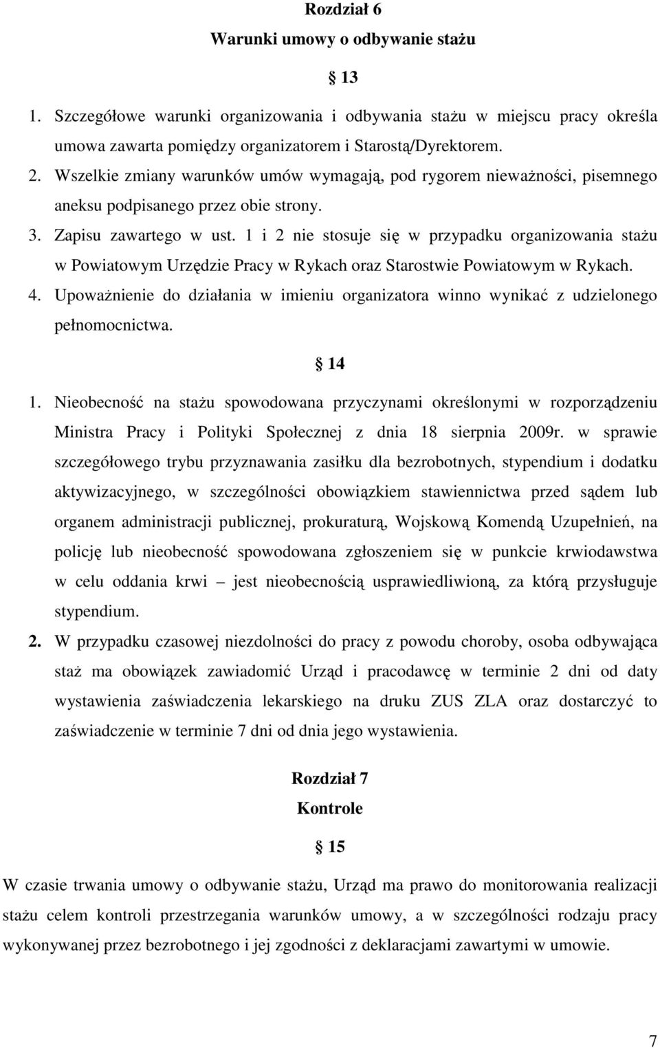 1 i 2 nie stosuje się w przypadku organizowania stażu w Powiatowym Urzędzie Pracy w Rykach oraz Starostwie Powiatowym w Rykach. 4.