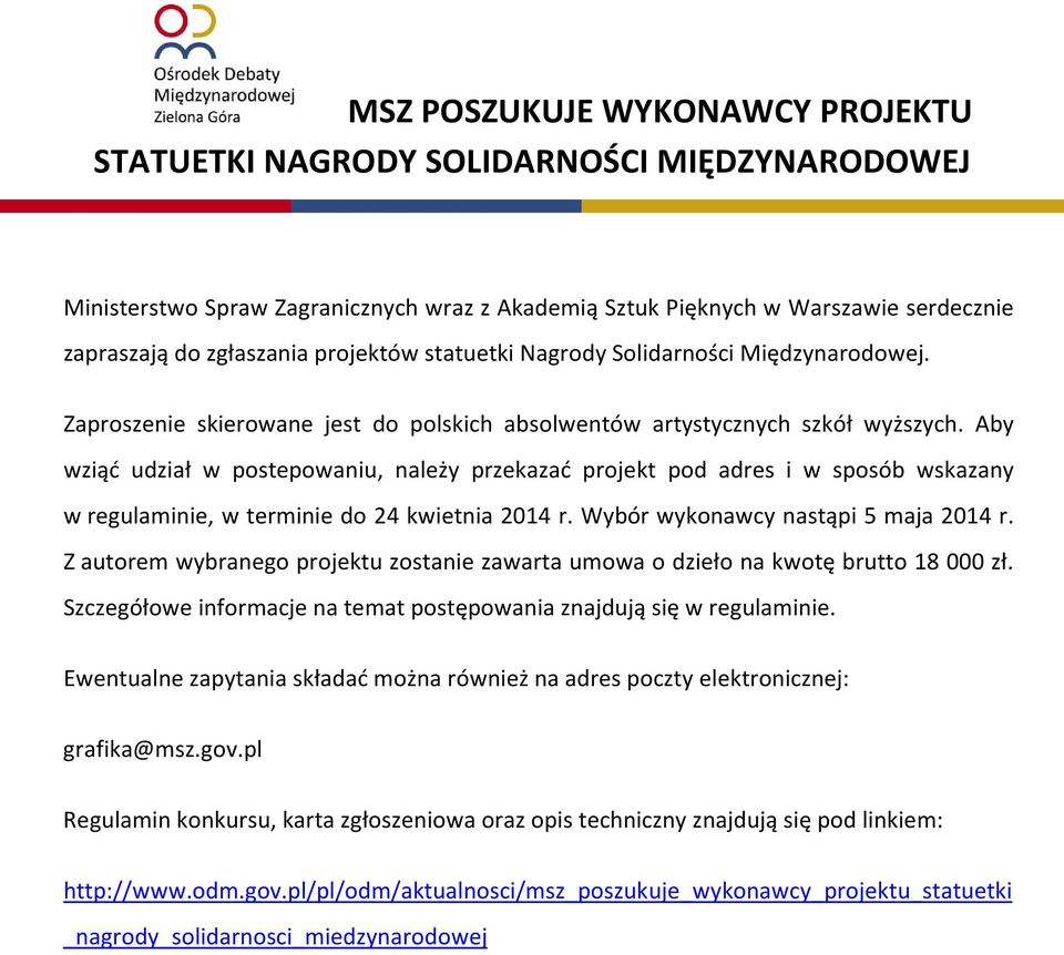 Aby wziąć udział w postepowaniu, należy przekazać projekt pod adres i w sposób wskazany w regulaminie, w terminie do 24 kwietnia 2014 r. Wybór wykonawcy nastąpi 5 maja 2014 r.