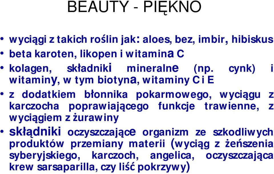 cynk) i witaminy, w tym biotyna, witaminy C i E z dodatkiem błonnika pokarmowego, wyciągu z karczocha poprawiającego