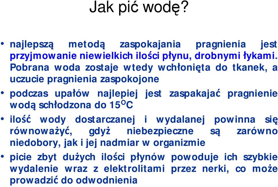 wodą schłodzona do 15 O C ilość wody dostarczanej i wydalanej powinna się równoważyć, gdyż niebezpieczne są zarówno niedobory, jak i