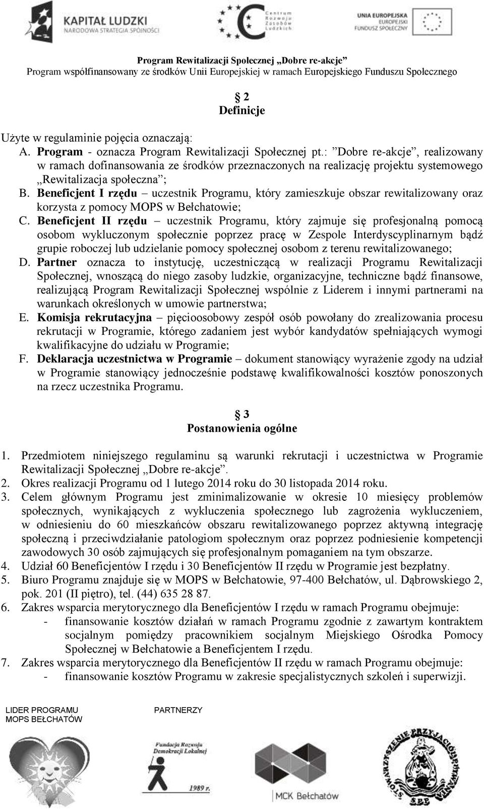 Beneficjent I rzędu uczestnik Programu, który zamieszkuje obszar rewitalizowany oraz korzysta z pomocy MOPS w Bełchatowie; C.