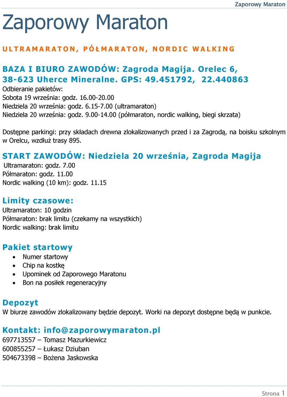 00 (półmaraton, nordic walking, biegi skrzata) Dostępne parkingi: przy składach drewna zlokalizowanych przed i za Zagrodą, na boisku szkolnym w Orelcu, wzdłuż trasy 895.