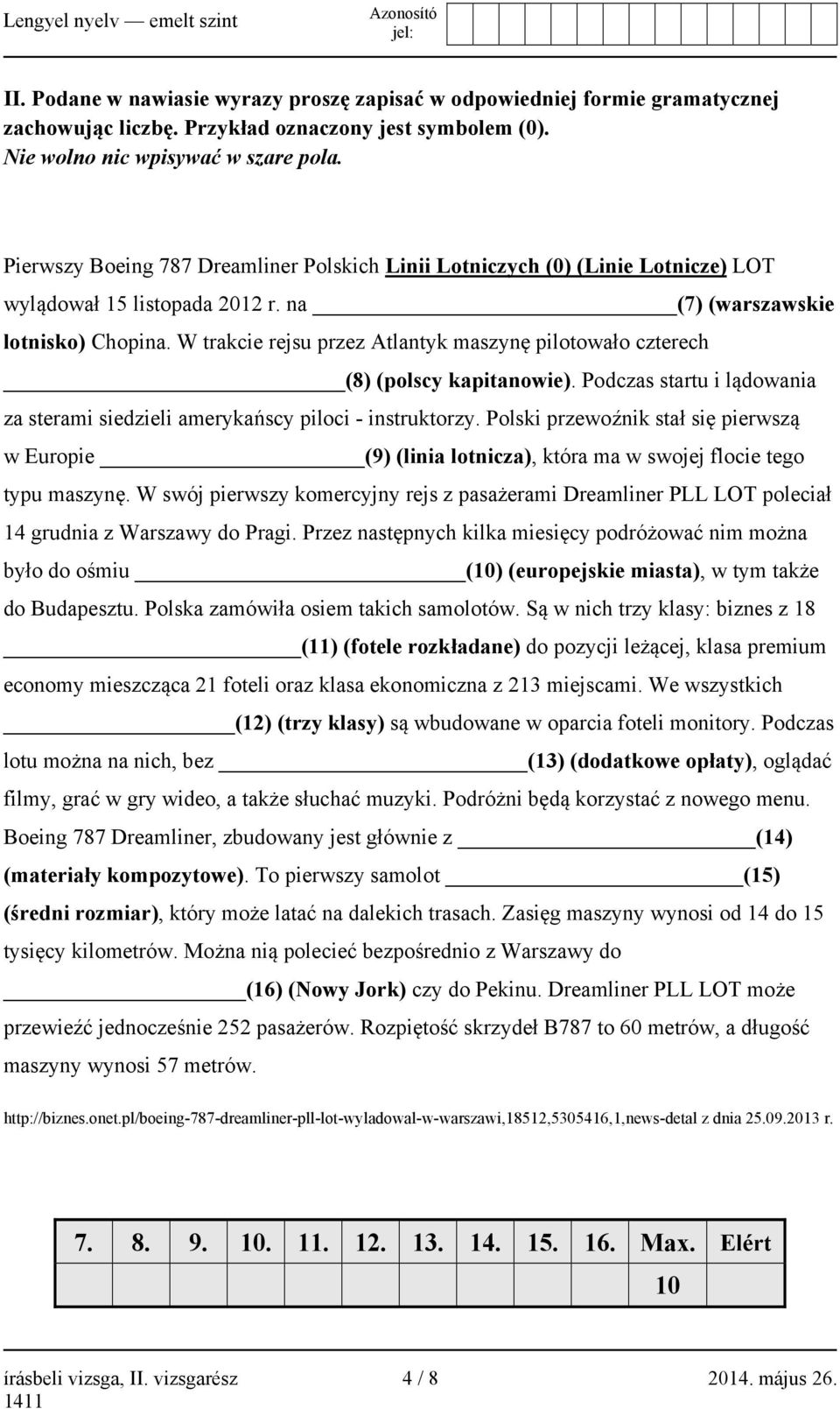 W trakcie rejsu przez Atlantyk maszynę pilotowało czterech (8) (polscy kapitanowie). Podczas startu i lądowania za sterami siedzieli amerykańscy piloci - instruktorzy.