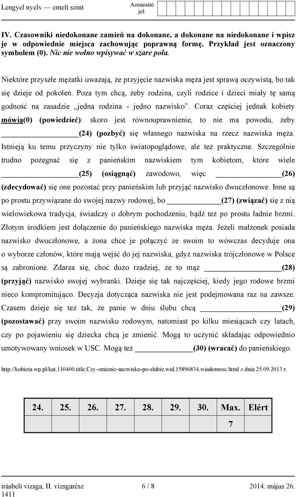 Poza tym chcą, żeby rodzina, czyli rodzice i dzieci miały tę samą godność na zasadzie jedna rodzina - jedno nazwisko.