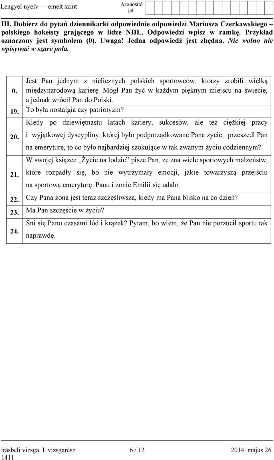 Mógł Pan żyć w każdym pięknym miejscu na świecie, a jednak wrócił Pan do Polski. 19. To była nostalgia czy patriotyzm? 20. 21.