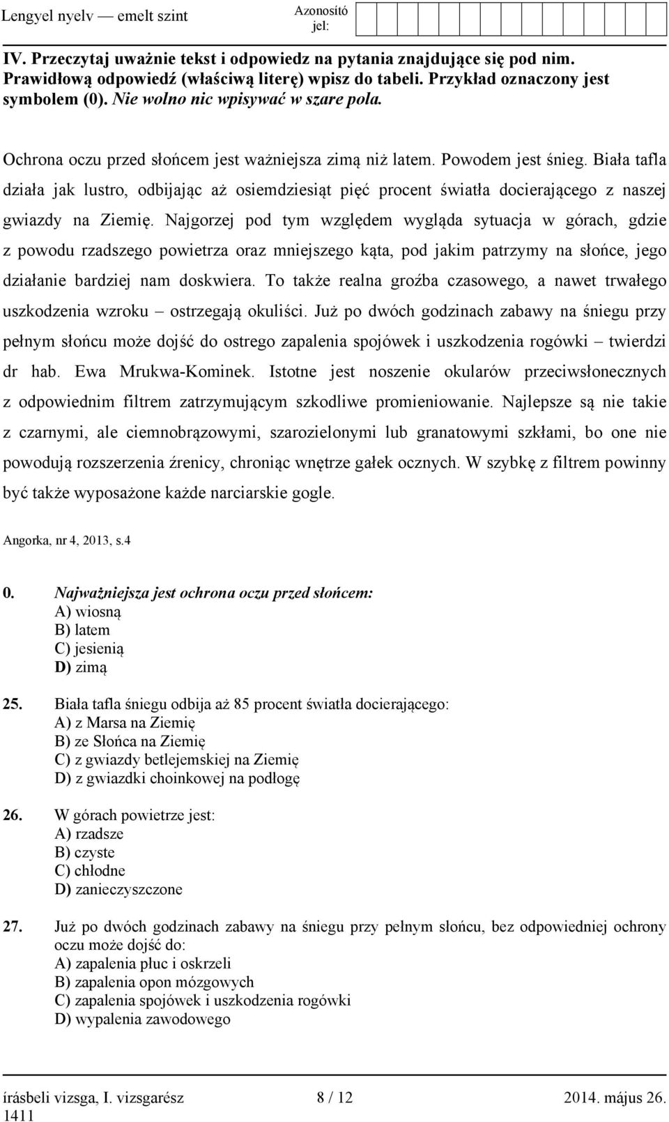 Biała tafla działa jak lustro, odbijając aż osiemdziesiąt pięć procent światła docierającego z naszej gwiazdy na Ziemię.