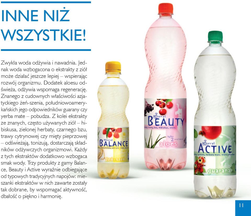 Z kolei ekstrakty ze znanych, często używanych ziół hibiskusa, zielonej herbaty, czarnego bzu, trawy cytrynowej czy mięty pieprzowej odświeżają, tonizują, dostarczają składników odżywczych