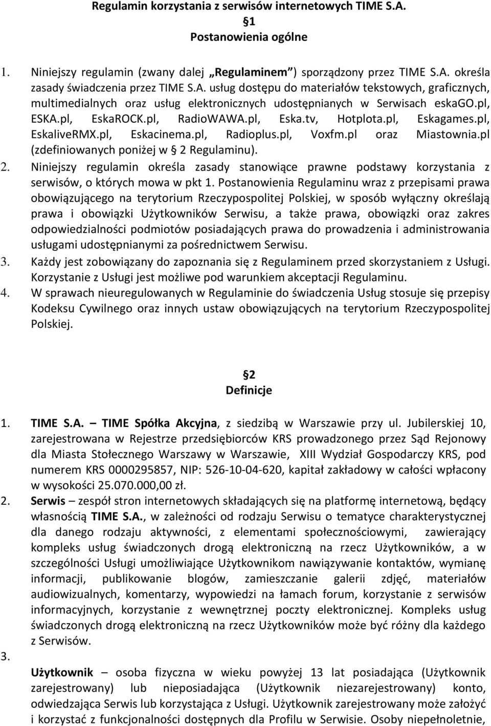 Regulaminu). 2. Niniejszy regulamin określa zasady stanowiące prawne podstawy korzystania z serwisów, o których mowa w pkt 1.