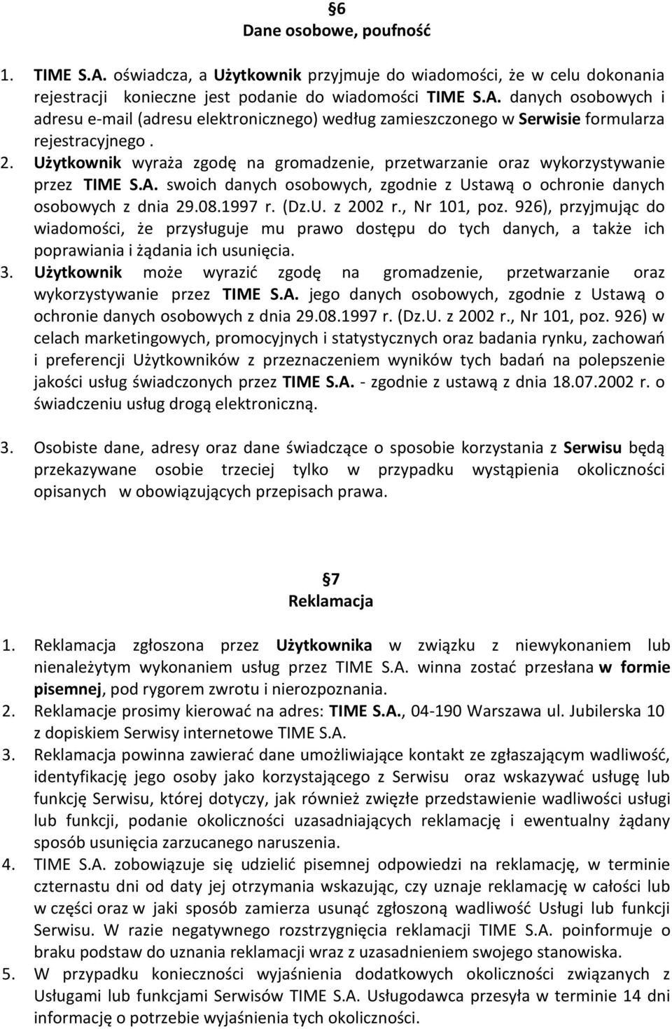 , Nr 101, poz. 926), przyjmując do wiadomości, że przysługuje mu prawo dostępu do tych danych, a także ich poprawiania i żądania ich usunięcia. 3.