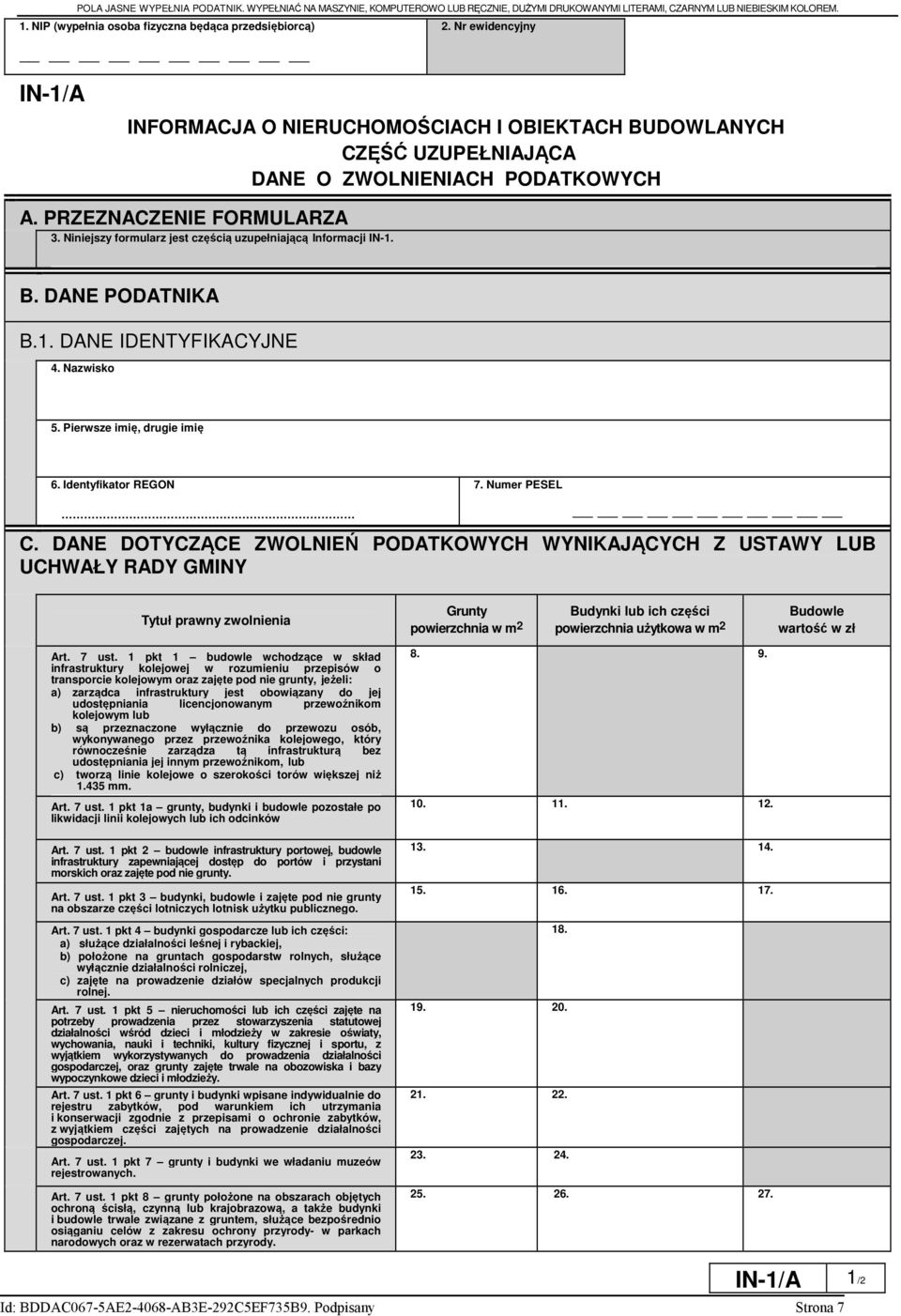 PRZEZNACZENIE FORMULARZA 3. Niniejszy formularz jest częścią uzupełniającą Informacji IN-1. B. DANE PODATNIKA B.1. DANE IDENTYFIKACYJNE 4. Nazwisko 5. Pierwsze imię, drugie imię 6.