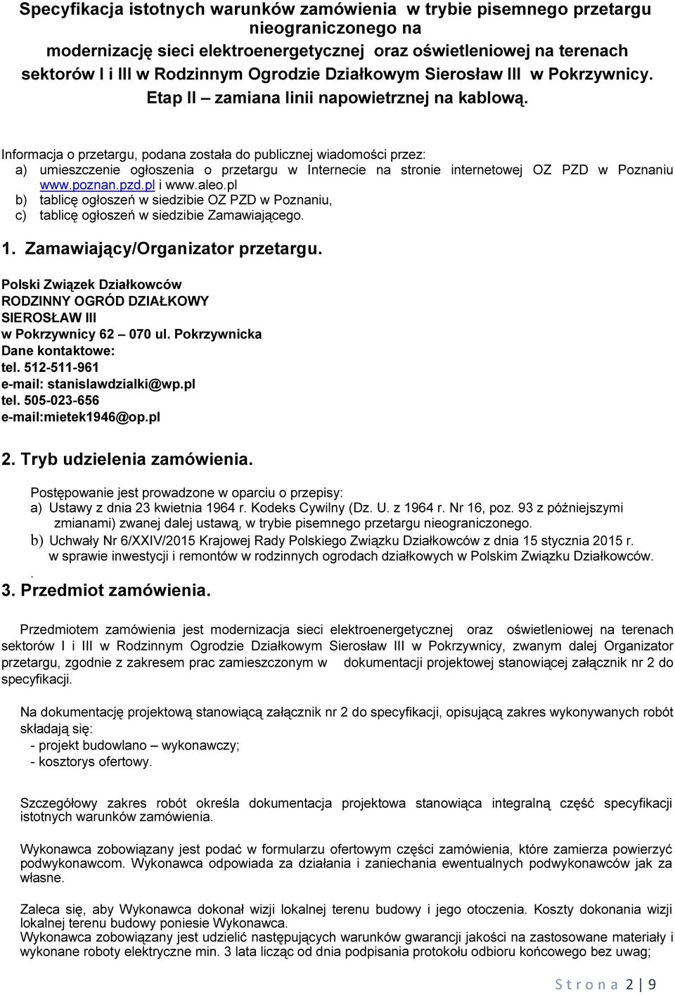 Informacja o przetargu, podana została do publicznej wiadomości przez: a) umieszczenie ogłoszenia o przetargu w Internecie na stronie internetowej OZ PZD w Poznaniu www.poznan.pzd.pl i www.aleo.