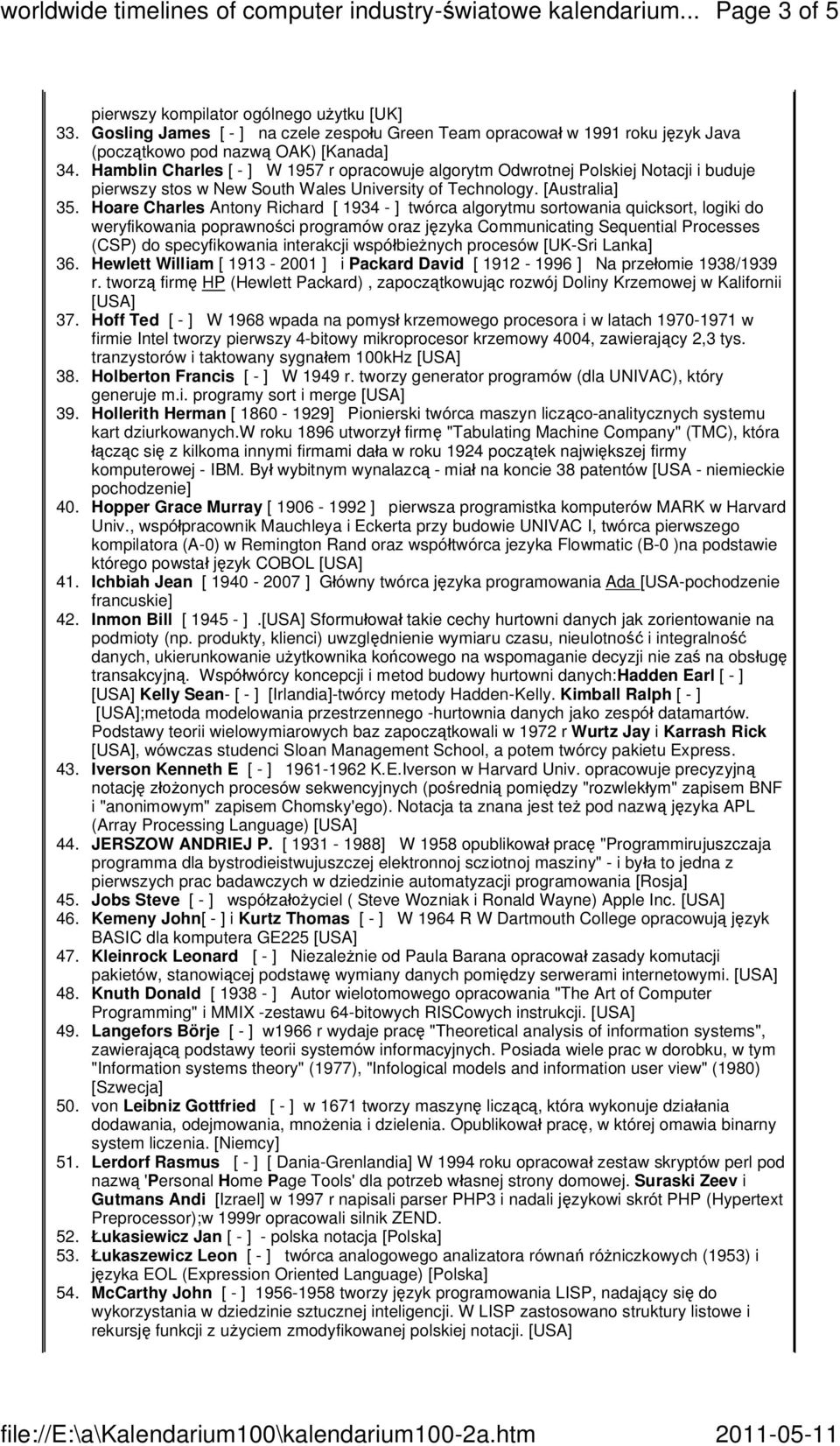 Hoare Charles Antony Richard [ 1934 - ] twórca algorytmu sortowania quicksort, logiki do weryfikowania poprawno ci programów oraz j zyka Communicating Sequential Processes (CSP) do specyfikowania