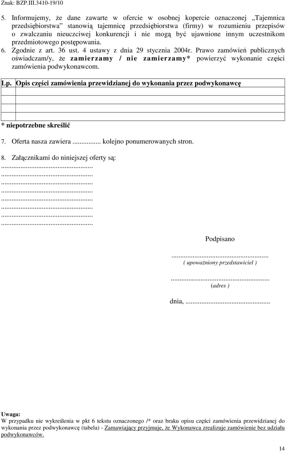 Prawo zamówień publicznych oświadczam/y, Ŝe za mierza my / nie za mi erza my* powierzyć wykonanie części zamówienia podwykonawcom. Lp.