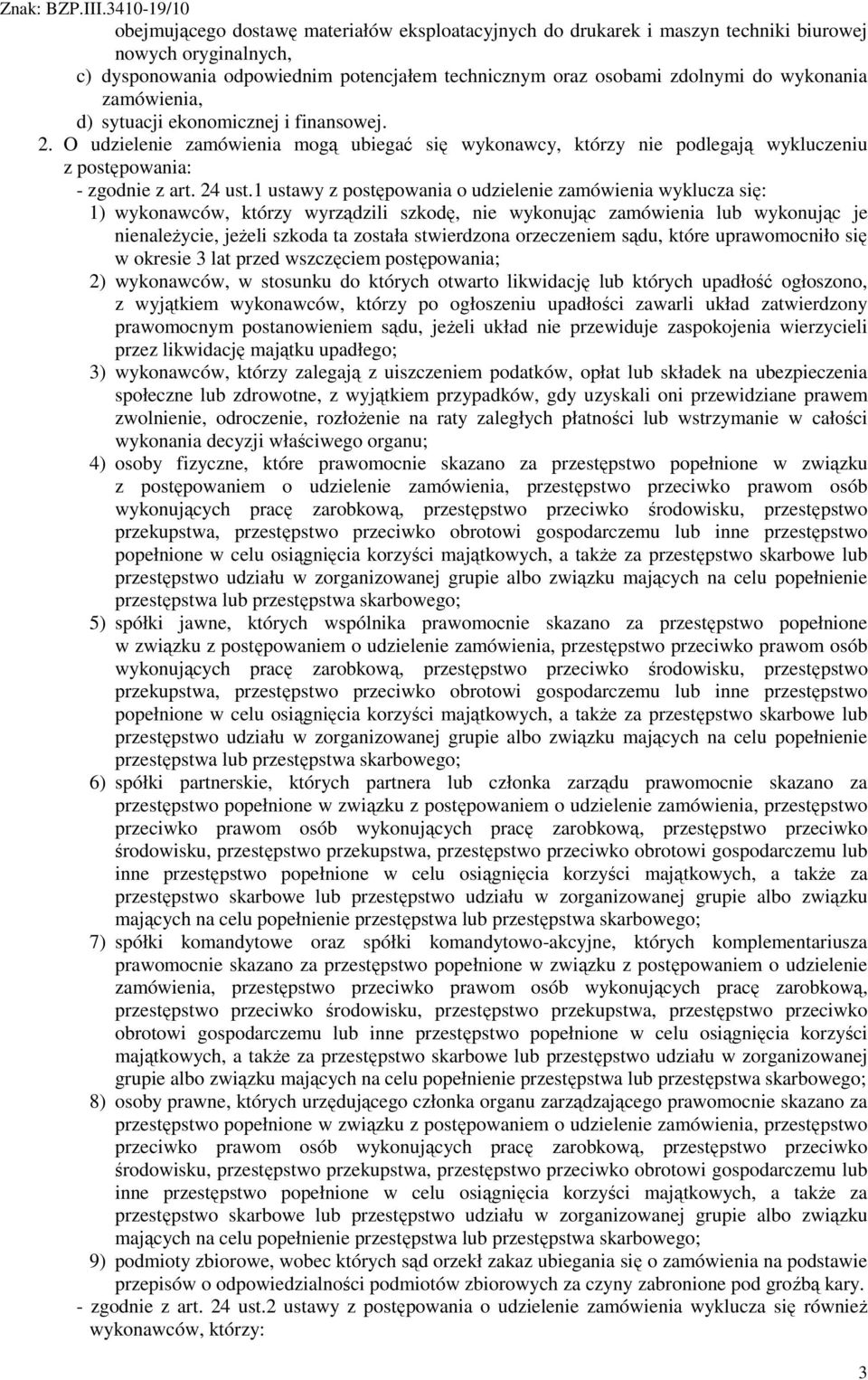 1 ustawy z postępowania o udzielenie zamówienia wyklucza się: 1) wykonawców, którzy wyrządzili szkodę, nie wykonując zamówienia lub wykonując je nienaleŝycie, jeŝeli szkoda ta została stwierdzona