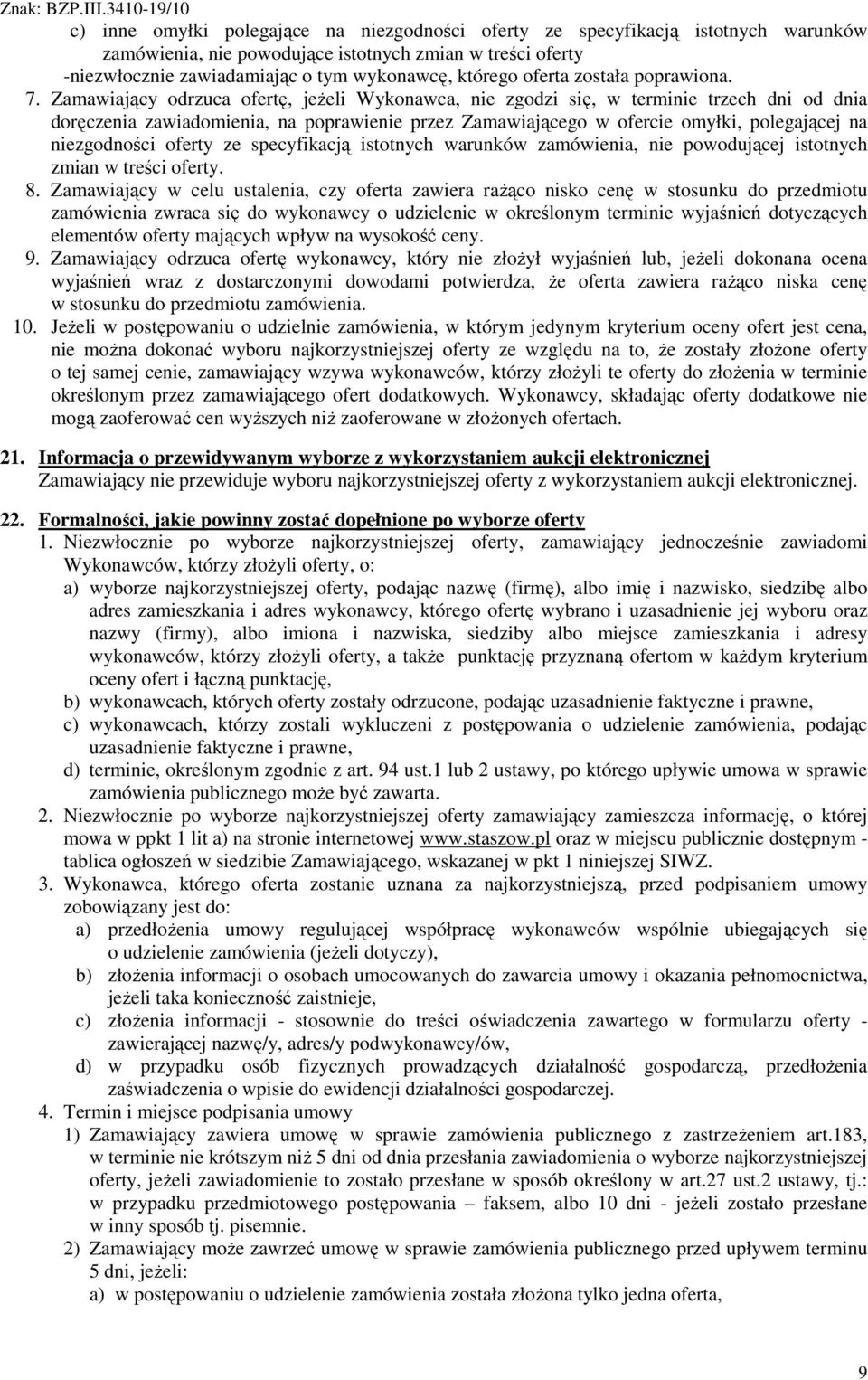 Zamawiający odrzuca ofertę, jeŝeli Wykonawca, nie zgodzi się, w terminie trzech dni od dnia doręczenia zawiadomienia, na poprawienie przez Zamawiającego w ofercie omyłki, polegającej na niezgodności