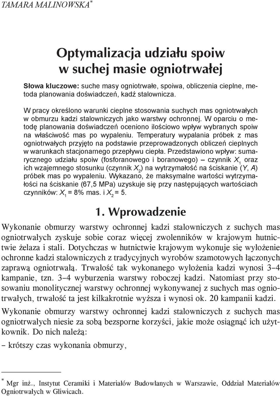 W oparciu o metodę planowania doświadczeń oceniono ilościowo wpływ wybranych spoiw na właściwość mas po wypaleniu.