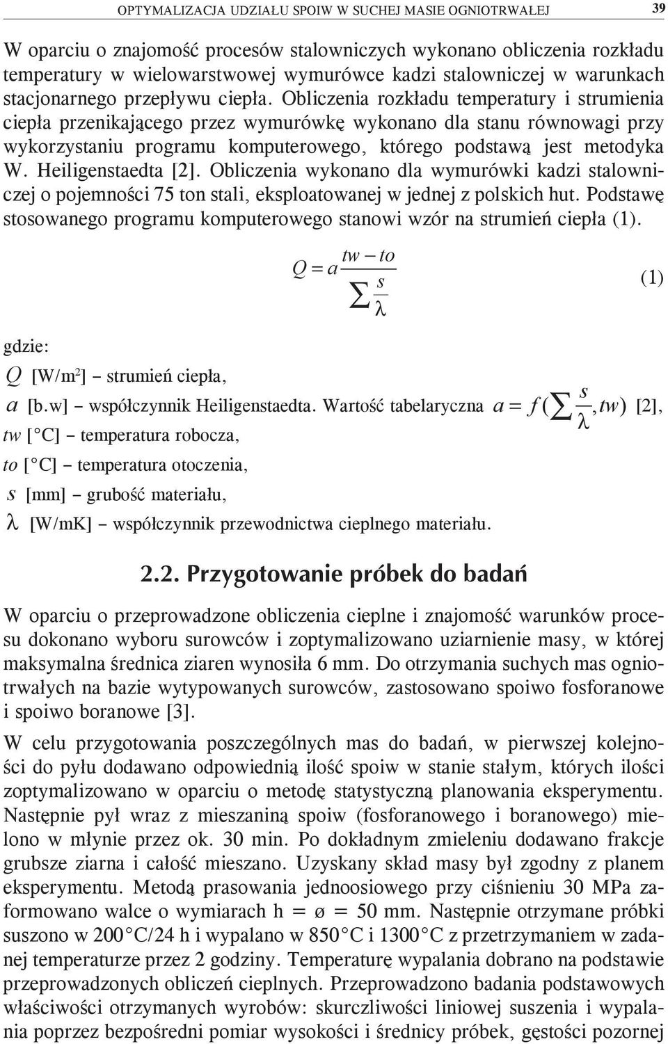 Obliczenia rozkładu temperatury i strumienia ciepła przenikającego przez wymurówkę wykonano dla stanu równowagi przy wykorzystaniu programu komputerowego, którego podstawą jest metodyka W.