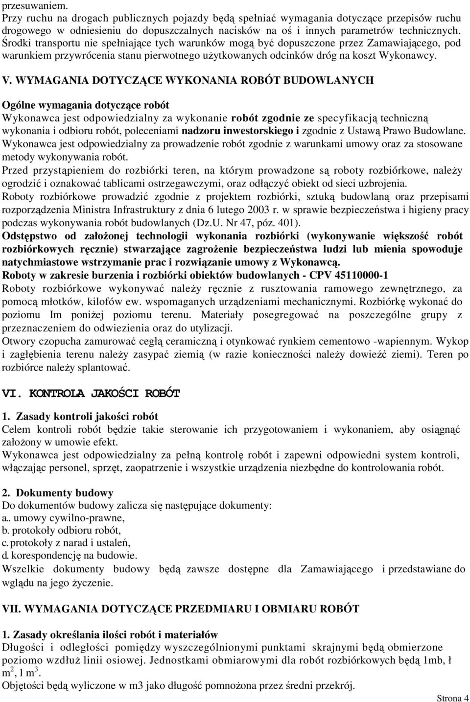 WYMAGANIA DOTYCZĄCE WYKONANIA ROBÓT BUDOWLANYCH Ogólne wymagania dotyczące robót Wykonawca jest odpowiedzialny za wykonanie robót zgodnie ze specyfikacją techniczną wykonania i odbioru robót,