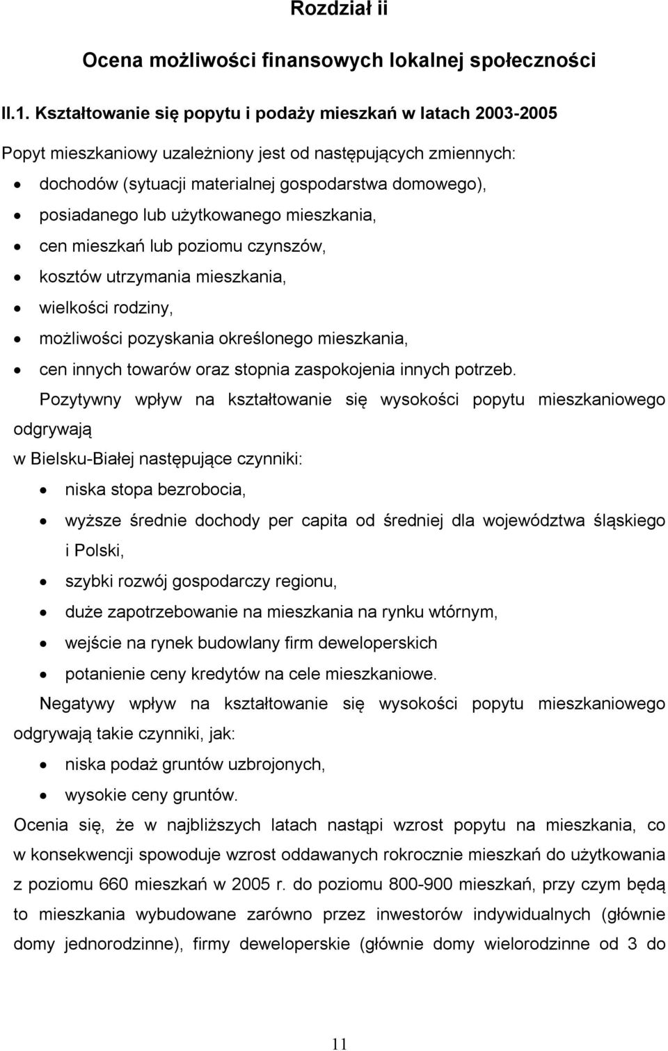 użytkowanego mieszkania, cen mieszkań lub poziomu czynszów, kosztów utrzymania mieszkania, wielkości rodziny, możliwości pozyskania określonego mieszkania, cen innych towarów oraz stopnia