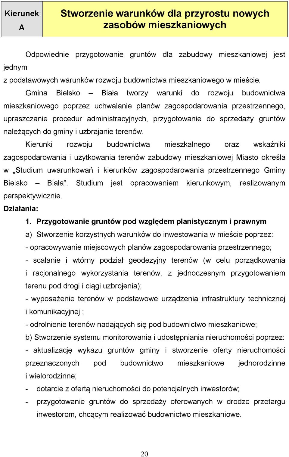 Gmina Bielsko Biała tworzy warunki do rozwoju budownictwa mieszkaniowego poprzez uchwalanie planów zagospodarowania przestrzennego, upraszczanie procedur administracyjnych, przygotowanie do sprzedaży