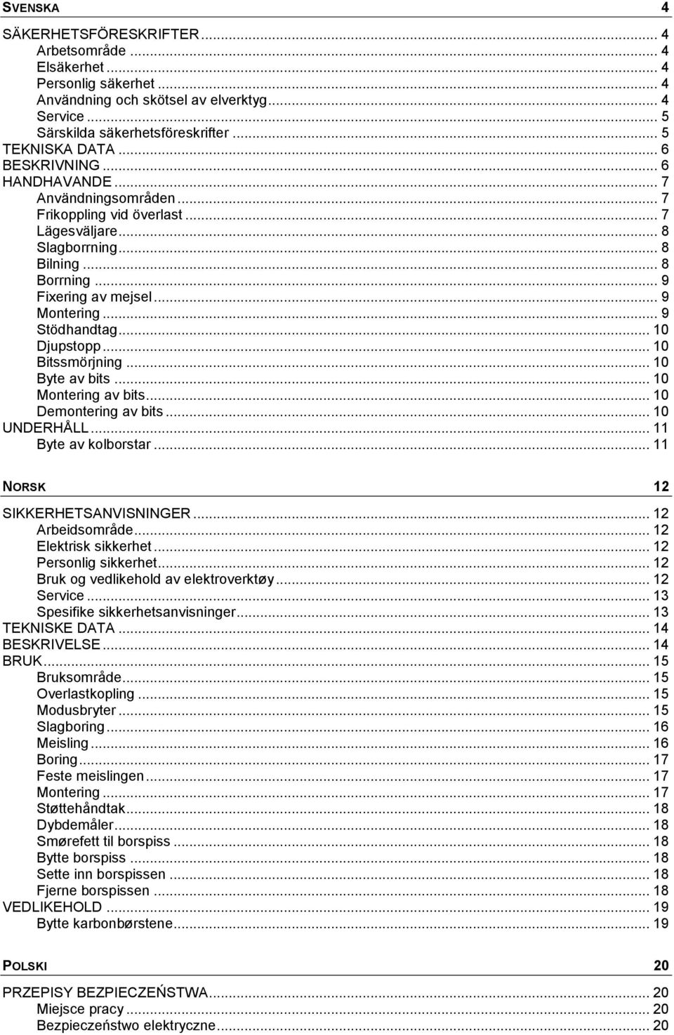 .. 9 Stödhandtag... 10 Djupstopp... 10 Bitssmörjning... 10 Byte av bits... 10 Montering av bits... 10 Demontering av bits... 10 UNDERHÅLL... 11 Byte av kolborstar... 11 NORSK 12 SIKKERHETSANVISNINGER.