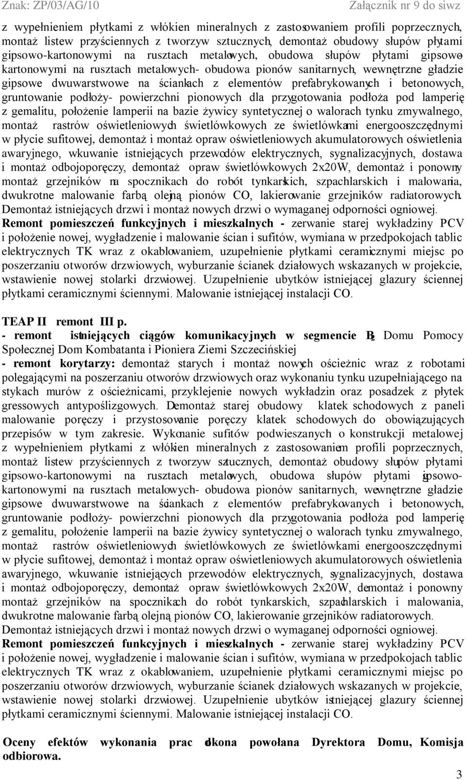 betonowych, gruntowanie podłoży- powierzchni pionowych dla przygotowania podłoża pod lamperię z gemalitu, położenie lamperii na bazie żywicy syntetycznej o walorach tynku zmywalnego, montaż rastrów