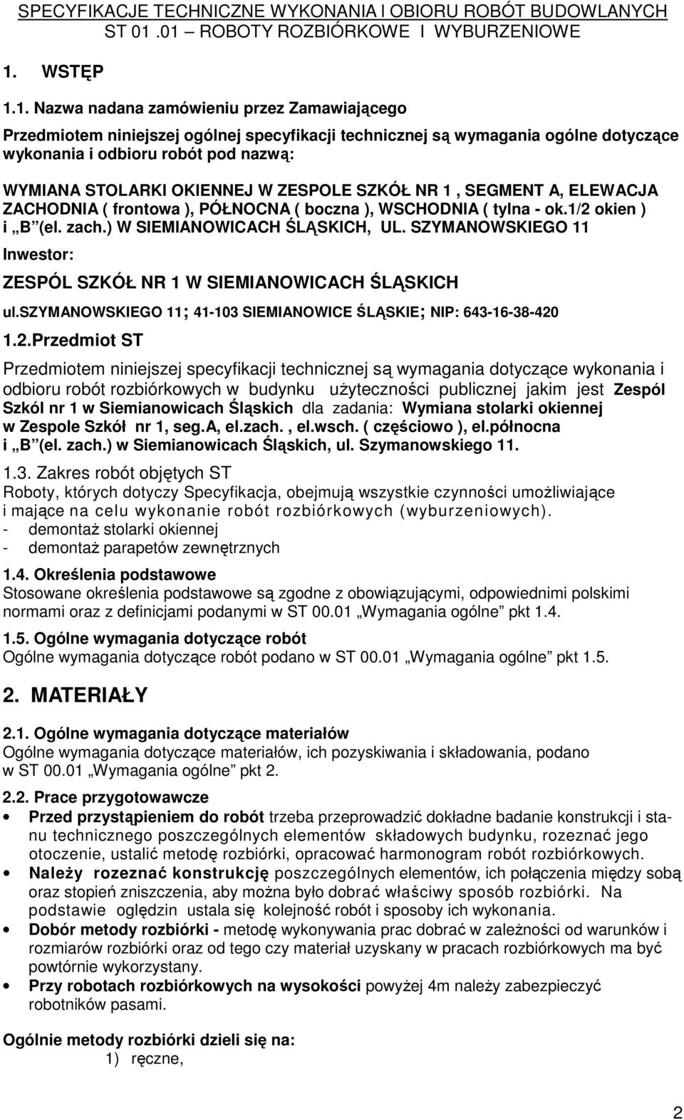 SZYMANOWSKIEGO 11 Inwestor: ZESPÓL SZKÓŁ NR 1 W SIEMIANOWICACH ŚLĄSKICH ul.szymanowskiego 11; 41-103 SIEMIANOWICE ŚLĄSKIE; NIP: 643-16-38-420