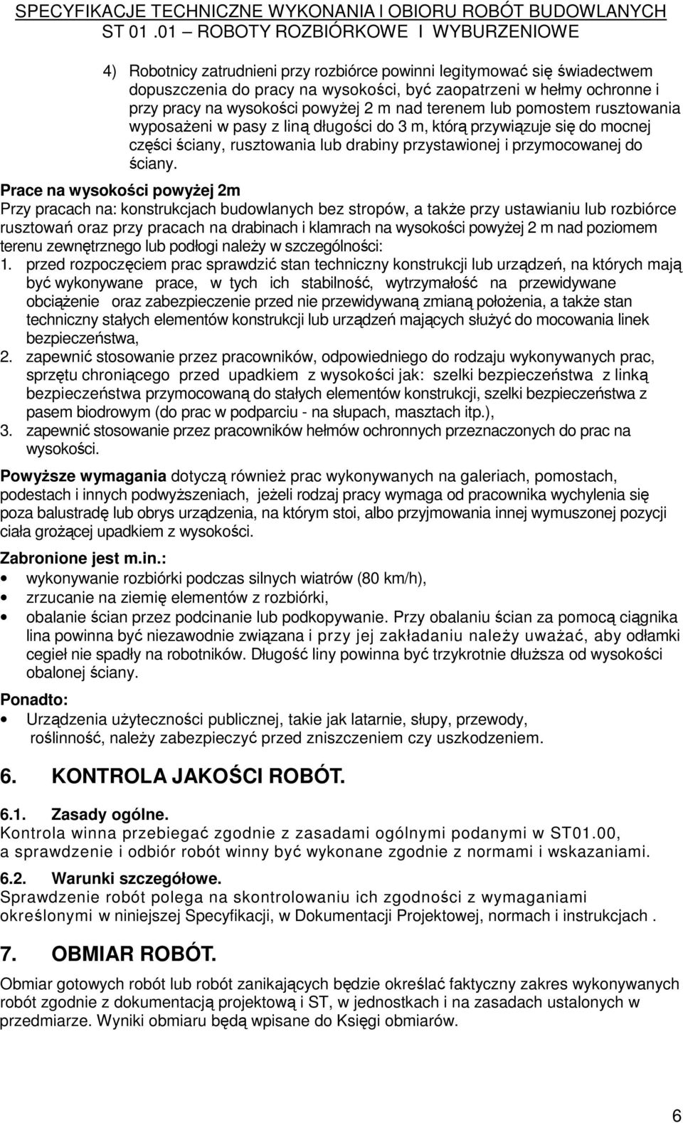 Prace na wysokości powyŝej 2m Przy pracach na: konstrukcjach budowlanych bez stropów, a takŝe przy ustawianiu lub rozbiórce rusztowań oraz przy pracach na drabinach i klamrach na wysokości powyŝej 2