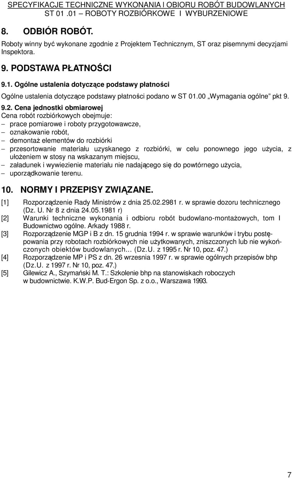 Cena jednostki obmiarowej Cena robót rozbiórkowych obejmuje: prace pomiarowe i roboty przygotowawcze, oznakowanie robót, demontaŝ elementów do rozbiórki przesortowanie materiału uzyskanego z