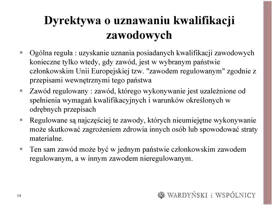 "zawodem regulowanym" zgodnie z przepisami wewnętrznymi tego państwa Zawód regulowany : zawód, którego wykonywanie jest uzależnione od spełnienia wymagań kwalifikacyjnych i