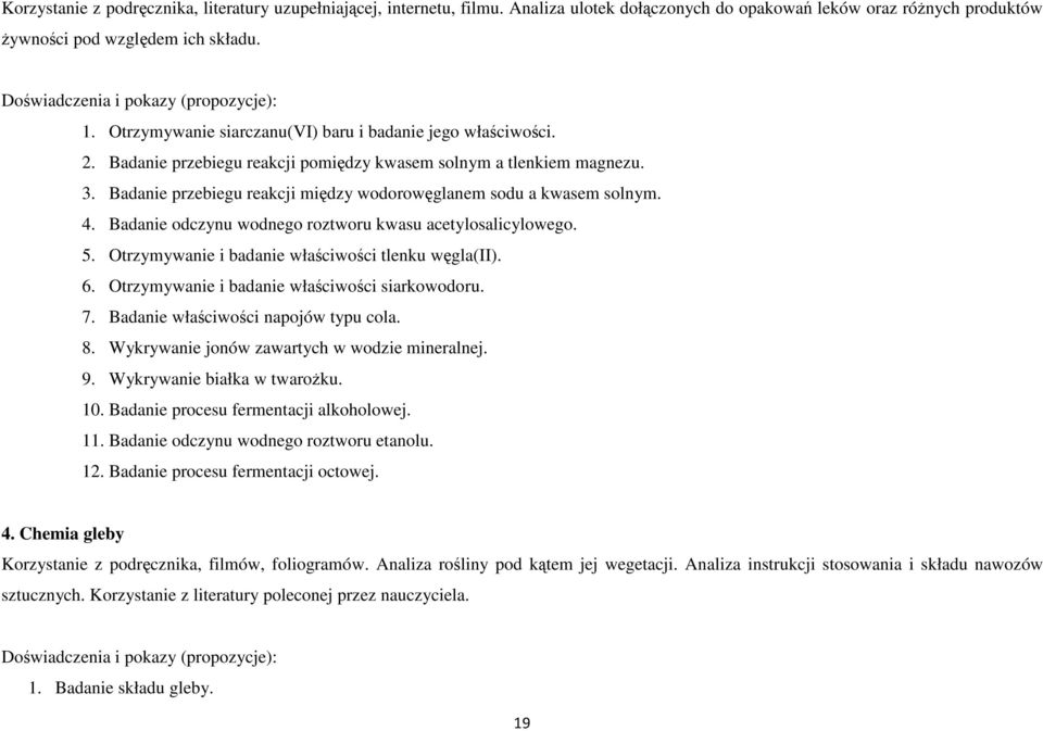 Badanie przebiegu reakcji między wodorowęglanem sodu a kwasem solnym. 4. Badanie odczynu wodnego roztworu kwasu acetylosalicylowego. 5. Otrzymywanie i badanie właściwości tlenku węgla(ii). 6.