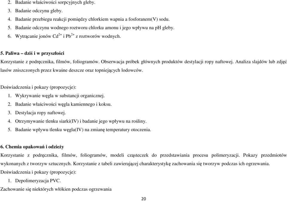 Paliwa dziś i w przyszłości Korzystanie z podręcznika, filmów, foliogramów. Obserwacja próbek głównych produktów destylacji ropy naftowej.