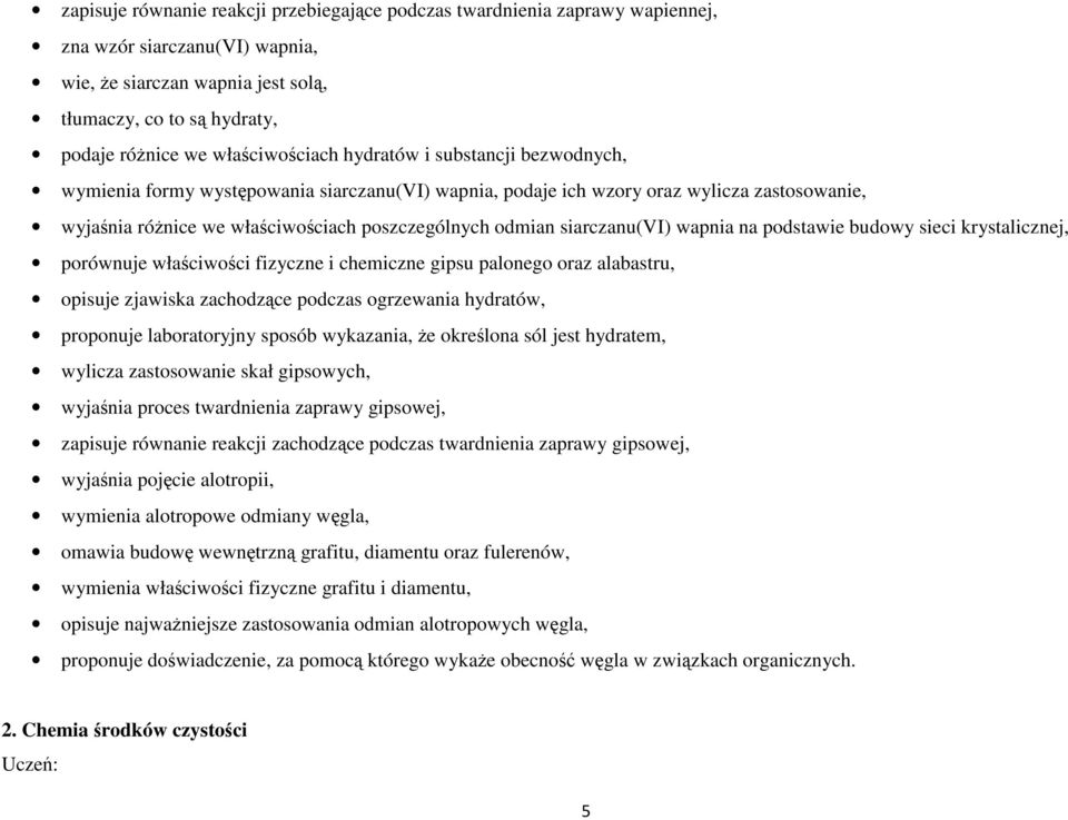 siarczanu(vi) wapnia na podstawie budowy sieci krystalicznej, porównuje właściwości fizyczne i chemiczne gipsu palonego oraz alabastru, opisuje zjawiska zachodzące podczas ogrzewania hydratów,