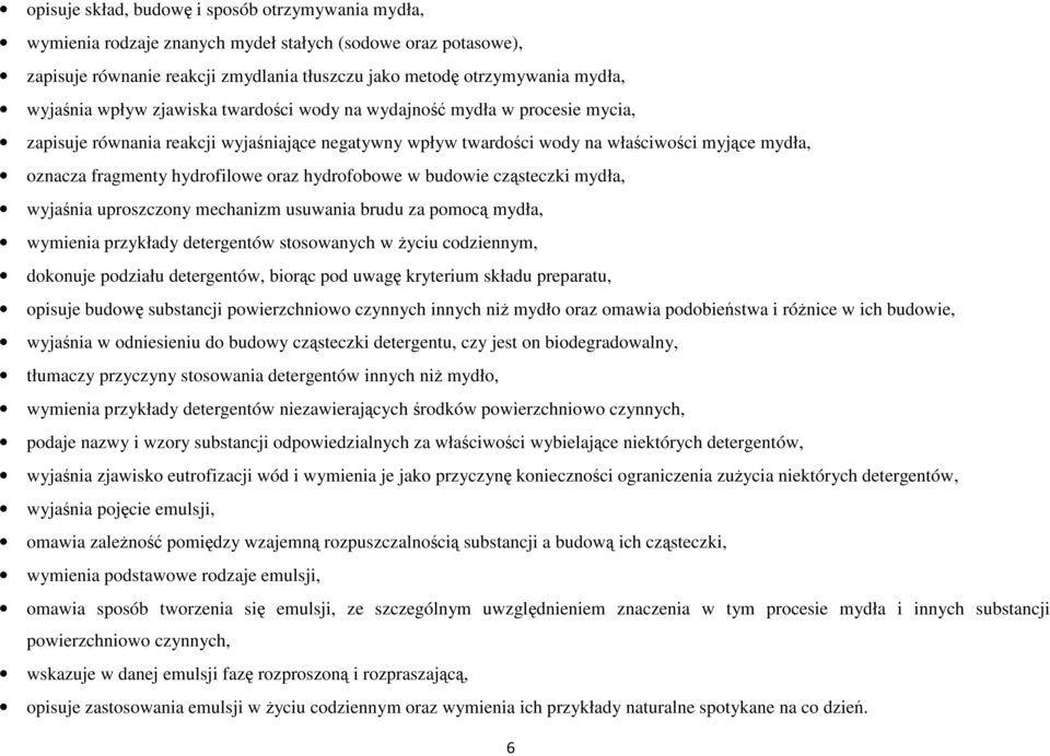 oraz hydrofobowe w budowie cząsteczki mydła, wyjaśnia uproszczony mechanizm usuwania brudu za pomocą mydła, wymienia przykłady detergentów stosowanych w życiu codziennym, dokonuje podziału