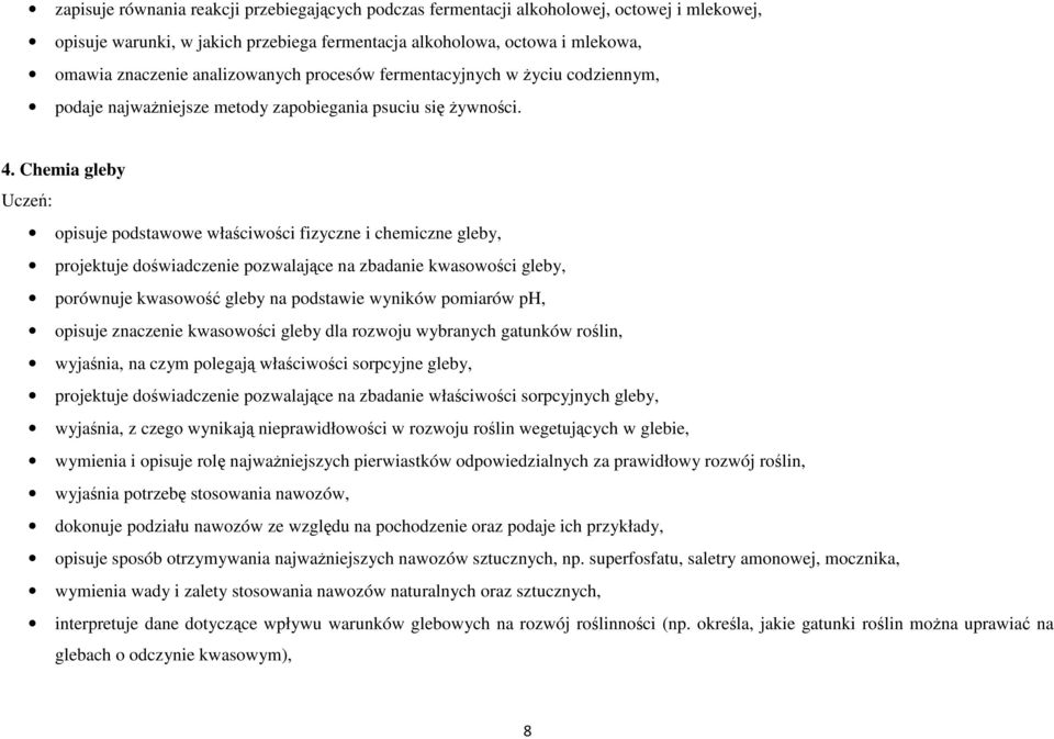 Chemia gleby Uczeń: opisuje podstawowe właściwości fizyczne i chemiczne gleby, projektuje doświadczenie pozwalające na zbadanie kwasowości gleby, porównuje kwasowość gleby na podstawie wyników