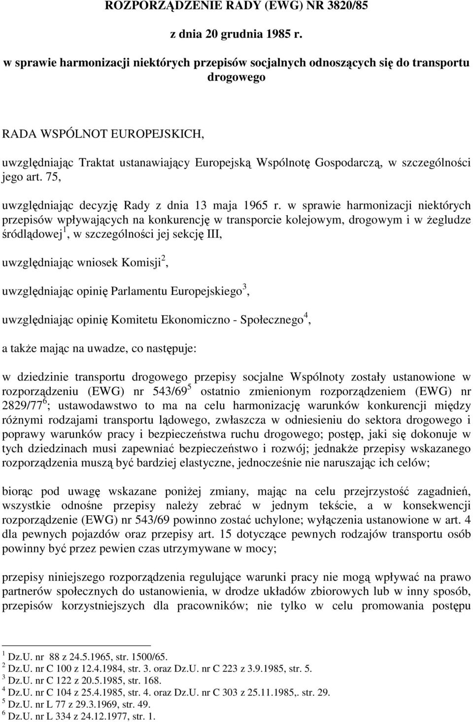 szczególno ci jego art. 75, uwzgl dniaj c decyzj Rady z dnia 13 maja 1965 r.