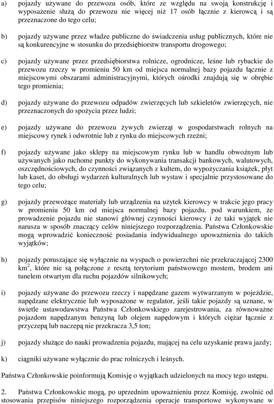 lub rybackie do przewozu rzeczy w promieniu 50 km od miejsca normalnej bazy pojazdu ł cznie z miejscowymi obszarami administracyjnymi, których o rodki znajduj si w obr bie tego promienia; d) pojazdy