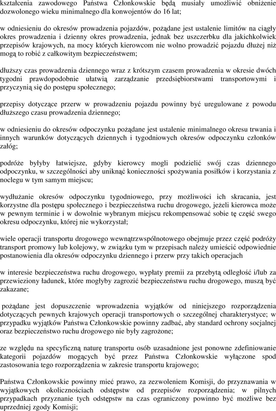 mog to robi z całkowitym bezpiecze stwem; dłu szy czas prowadzenia dziennego wraz z krótszym czasem prowadzenia w okresie dwóch tygodni prawdopodobnie ułatwi zarz dzanie przedsi biorstwami